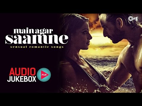 Main Agar Saamne - Sensual Bollywood Romantic Songs I Audio Jukebox
