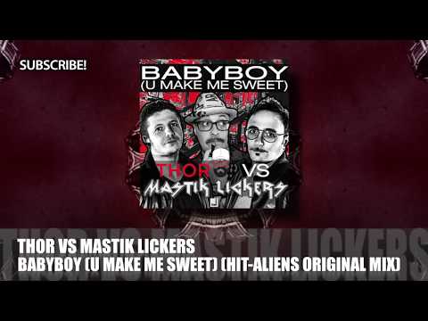 Thor vs Mastik Lickers - Babyboy (U Make Me Sweet) [Hit Aliens Original Mix]
