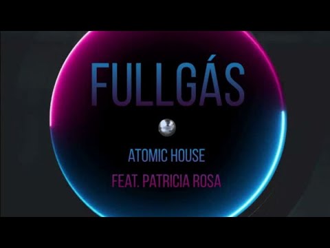 Fullgás - Atomic House feat. Patricia Rosa