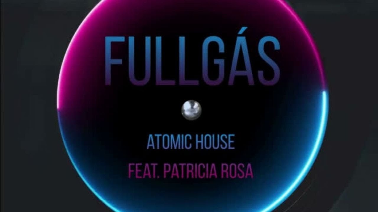 Fullgás - Atomic House feat. Patricia Rosa