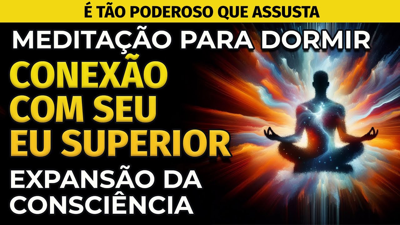MEDITAÇÃO PARA DORMIR: CONEXÃO COM SEU EU SUPERIOR (EXPANSÃO DA CONSCIÊNCIA)