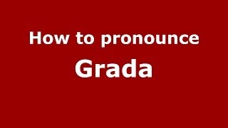 How to pronounce Grada