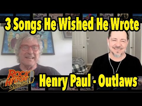 Henry Paul of the Outlaws, 3 Songs He Wished He Wrote & 3 He's Proud of Writing