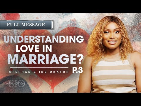 Understanding Love in Marriage // Before I Do - Stephanie Ike Okafor