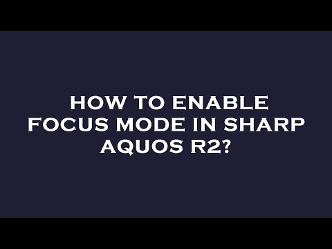 How to enable focus mode in sharp aquos r2?