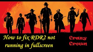 How to fix Red Dead Redemption 2 not running FullScreen bug