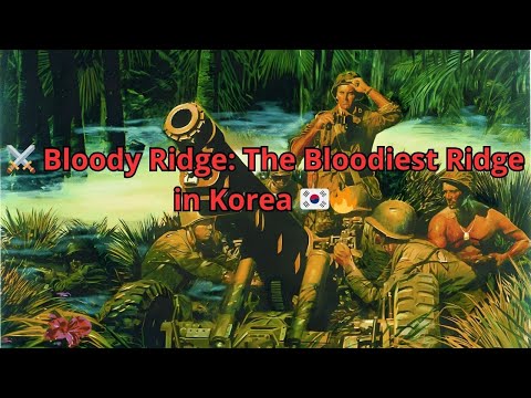 ⚔️ Bloody Ridge: The Bloodiest Ridge in Korea 🇰🇷🔥