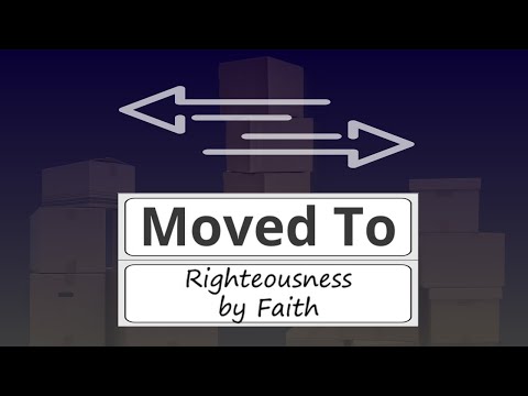 Moved To Righteousness by Faith - The Wrath of God Revealed