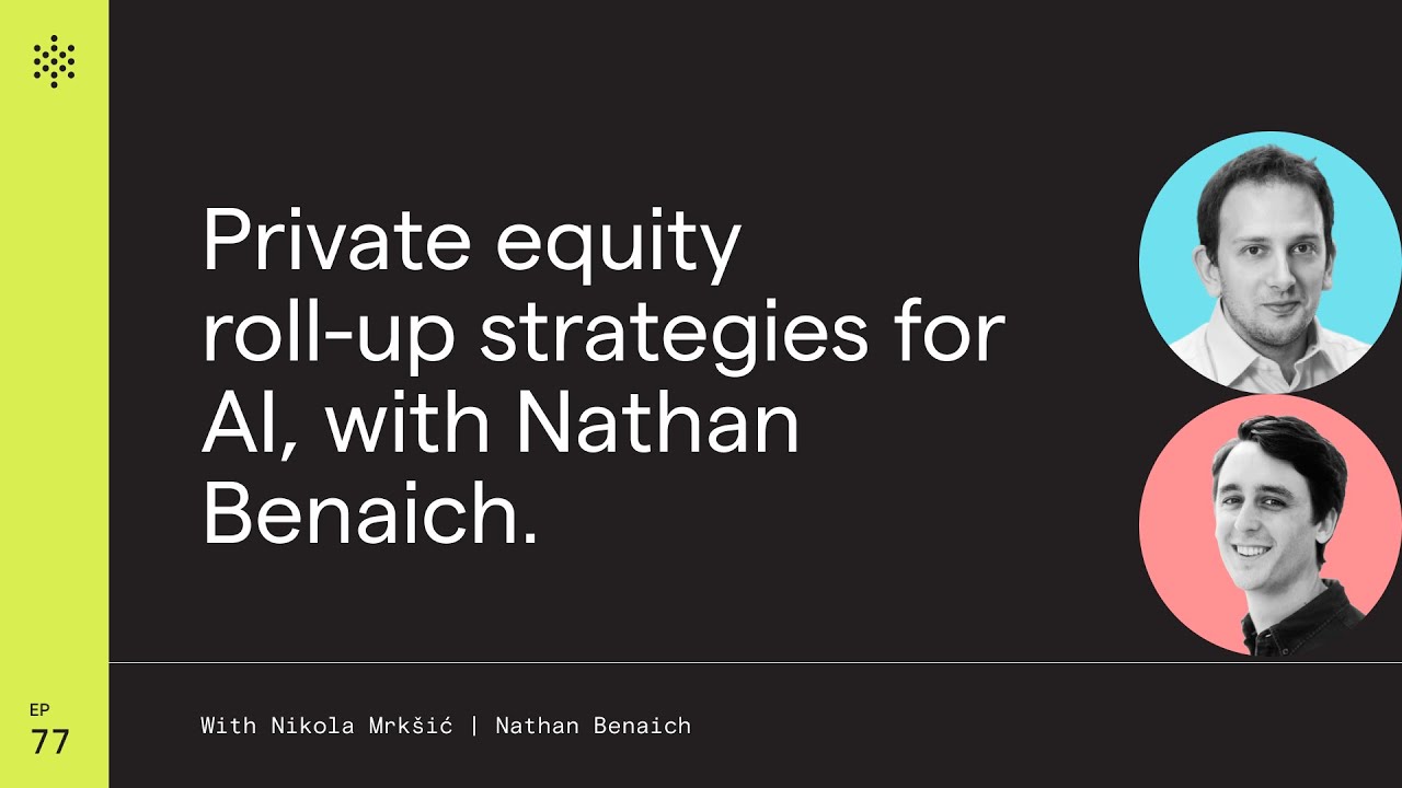 Private equity roll-up strategies for AI, with Nathan Benaich