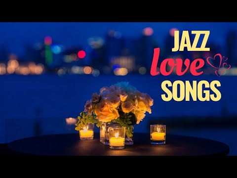 Jazz Love Songs – Soft & Romantic Jazz Music