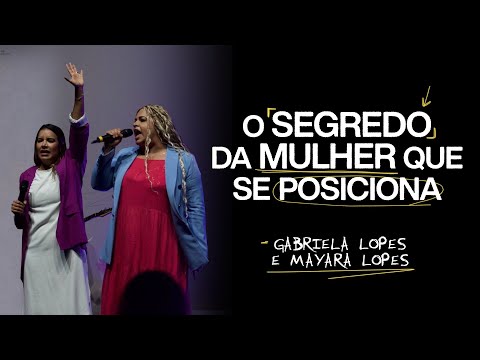 O SEGREDO DA MULHER QUE SE POSICIONA | GABRIELA LOPES + MAYARA LOPES
