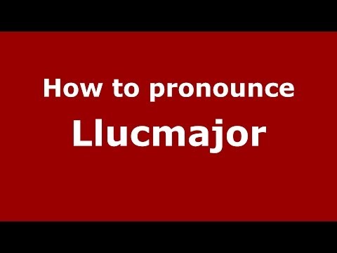 How to pronounce Llucmajor (Spanish/Spain) - PronounceNames.com