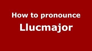 How to pronounce Llucmajor