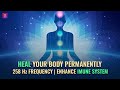 258 Hz Rapid Healing Frequency | Enhance Immune System & Heal Your Body Permanently | Binaural Beats