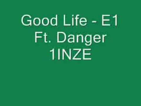 GOOD LIFE - E1 FT. DANGER 1INZE