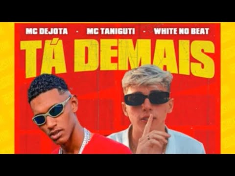MC Taniguti e MC Dejota - TÁ DEMAIS (Prod. WHITE NO BEAT)