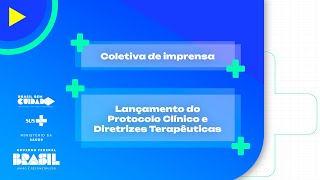 Coletiva de imprensa - Lançamento do Protocolo Clínico e Diretrizes Terapêuticas