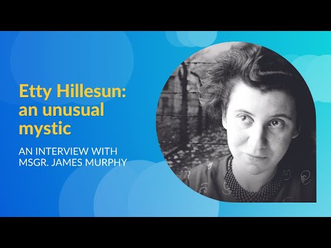 Etty Hillesum, an unusual mystic, an interview with Msgr James Murhpy
