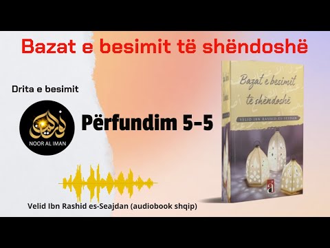 Bazat e besimit të shëndoshë | Përfundim 5-5 | Drita e besimit (audiobook shqip)