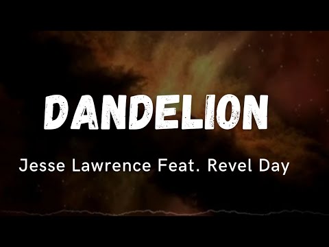 Dandelion by Jesse Lawrence feat Revel Day // (LYRIC VIDEO)