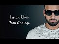 Pata Chalega Imran Khan Lyrics Video Song