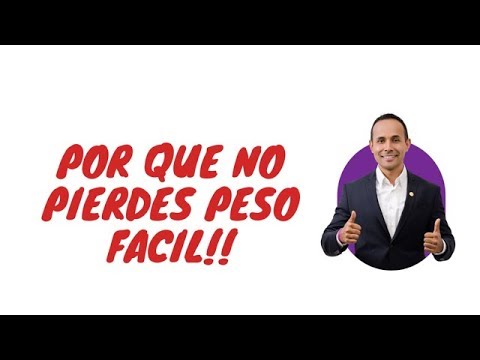 POR QUE NO PIERDES PESO FACIL