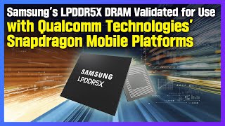 Samsung's LPDDR5X DRAM Validated for Use withQualcomm Technologies’ Snapdragon Mobile Platforms