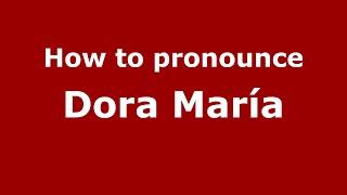 How to pronounce Dora María
