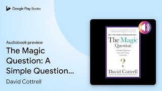 The Magic Question: A Simple Question Every… by David Cottrell · Audiobook preview