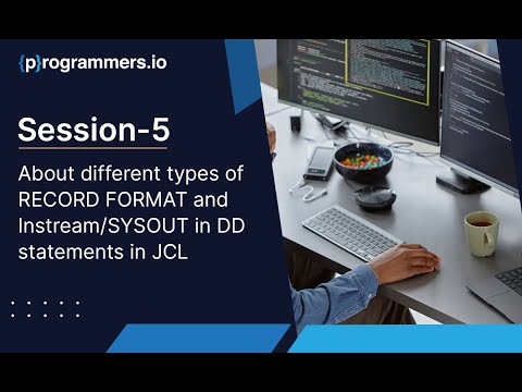 Session-5: About different types of RECORD FORMAT and Instream/SYSOUT in DD statements in JCL.