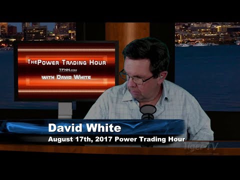 August 17th Power Trading Hour with David White on TFNN   2017