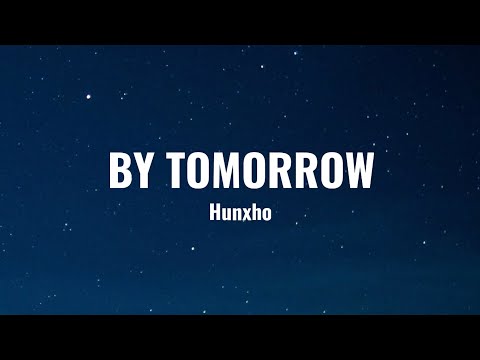 Hunxho- By Tomorrow (Lyrics)