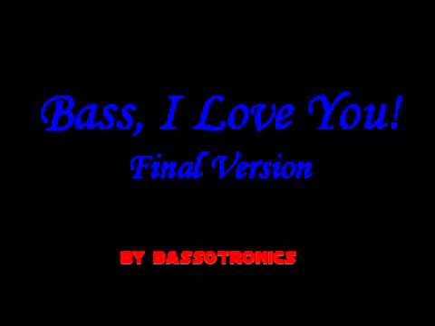 Bass, I Love You! (Final Version)