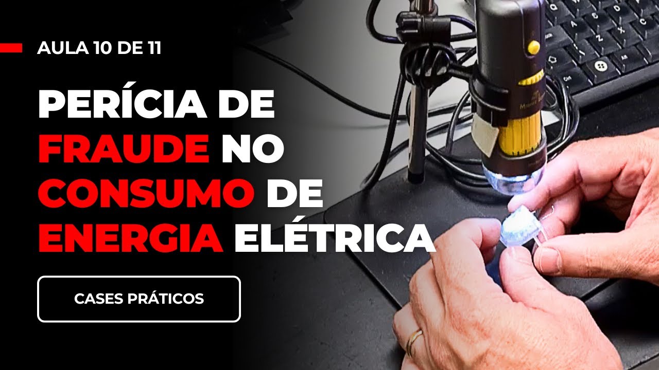 Aula 10 - Perícia de Fraude no Consumo de Energia Elétrica (Masterclass de Perícia Elétrica)