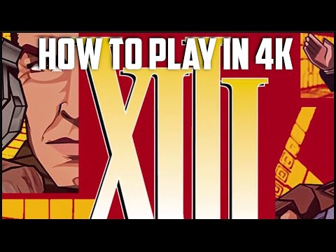 How To Play XIII In 4K