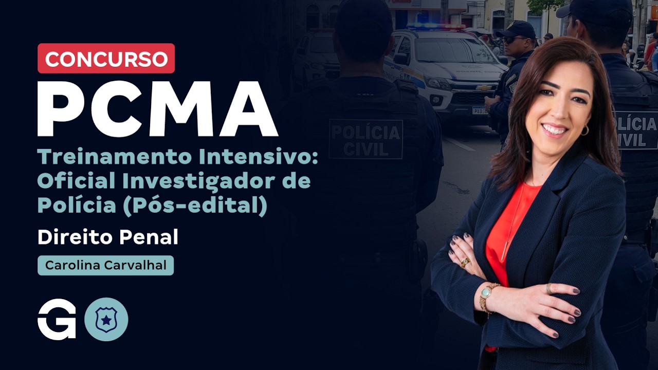 Treinamento Intensivo PC MA - Oficial Investigador de Polícia | Direito Penal com Carolina Carvalhal