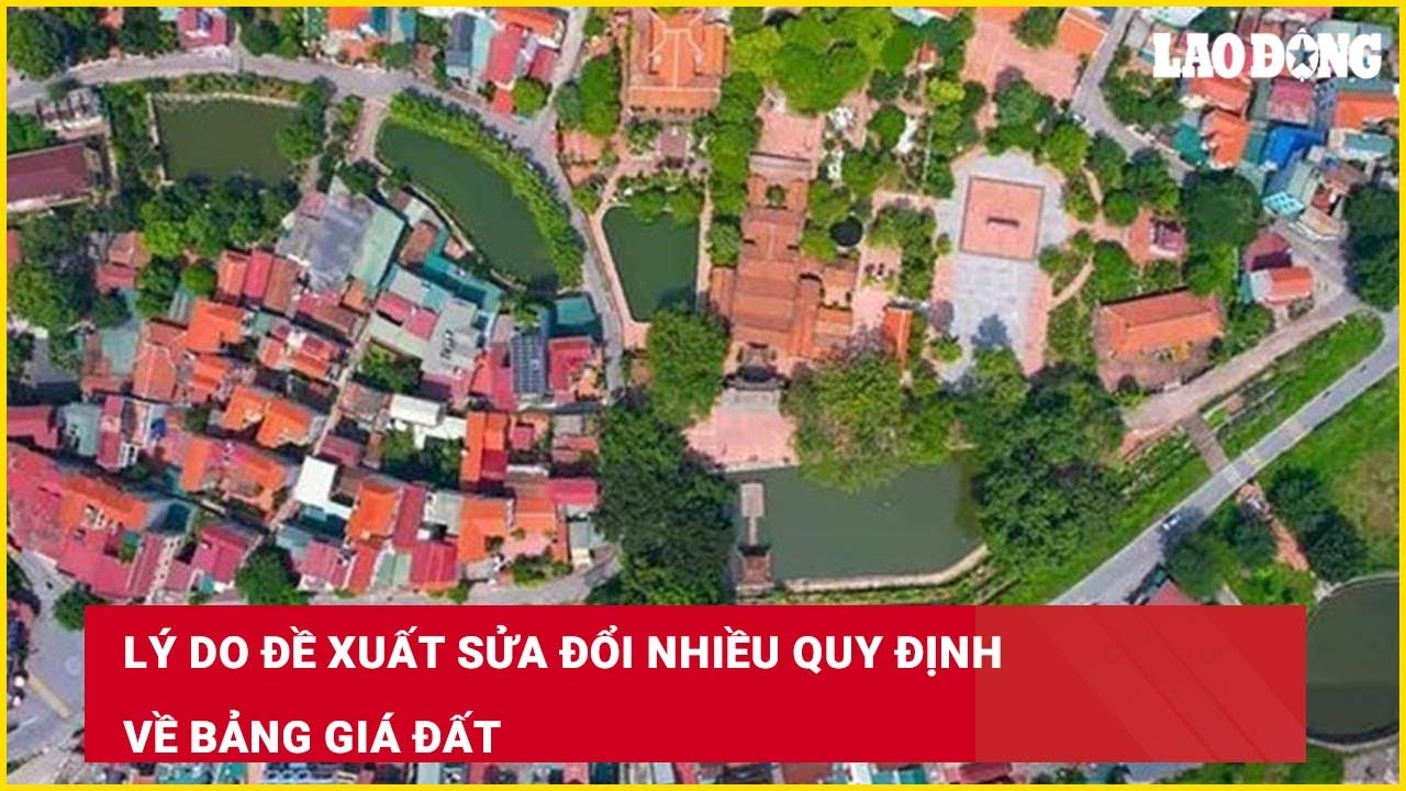 Lý do đề xuất sửa đổi nhiều quy định về bảng giá đất
