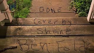Gone- Ben Folds (cover)