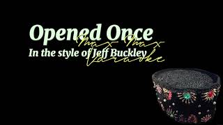 Opened Once, in the style of Jeff Buckley — karaoke