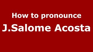 How to pronounce J.salome Acosta