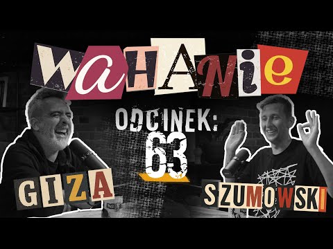 Wahanie podcast Szumowskiego i Gizy odc. 63