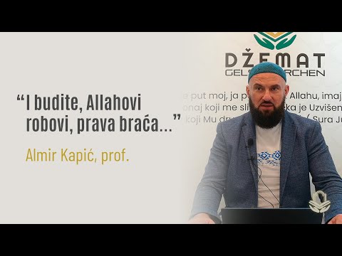 "I budite, Allahovi robovi, prava braća..." - Almir Kapić, prof.