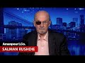 Salman Rushdie on Being Violently Attacked and the Love That Healed Him | Amanpour and Company