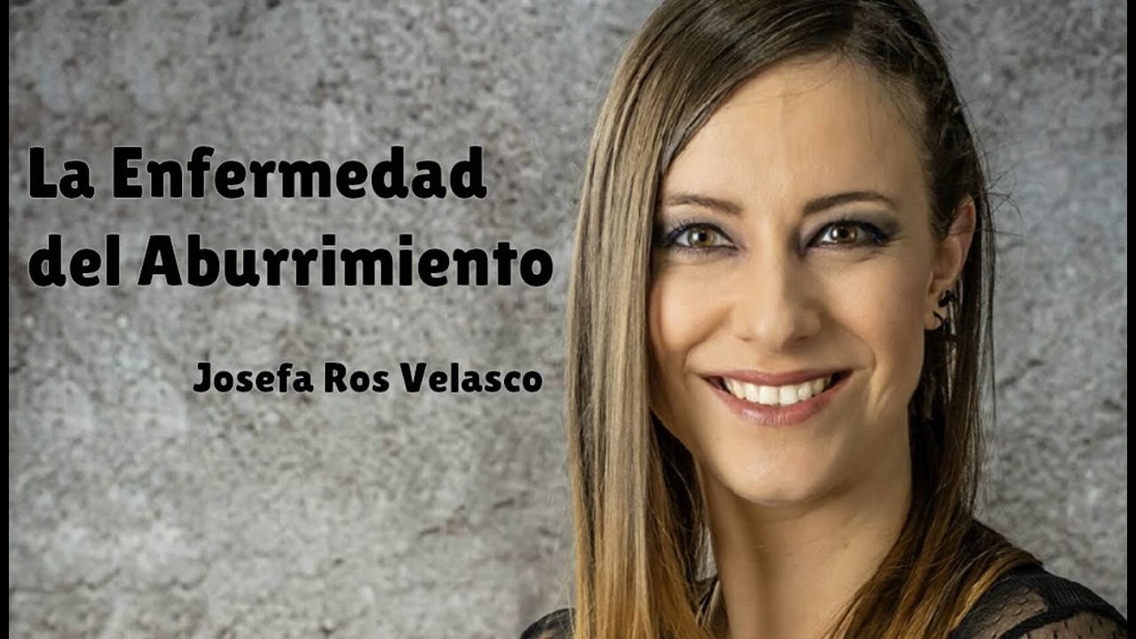 "LA ENFERMEDAD DEL ABURRIMIENTO" - Josefa Ros Velasco