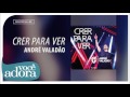 André Valadão Crer Para Ver Áudio Oficial