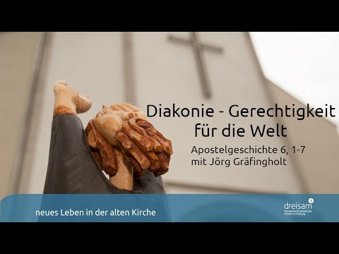 Diakonie, Gerechtigkeit für die Welt - Predigt vom 06.06.2021
