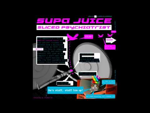 DUBSTEP - Supa Juice - Sliced Psychiatrist