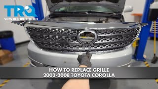 How to Replace Grille 2003-2008 Toyota Corolla