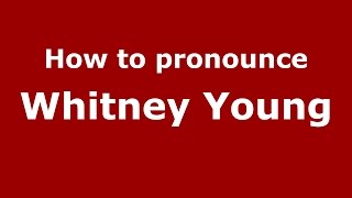 How to pronounce Whitney Young