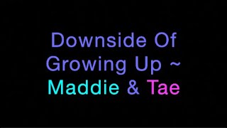 Downside Of Growing Up ~ Maddie &amp; Tae Lyrics